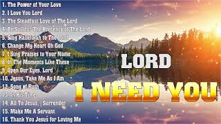 I NEED YOU, LORD. Reflection of Praise \& Worship Songs Collection