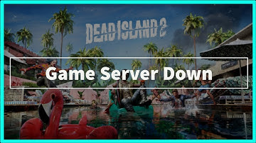 Dead Island 2 Game Server Down Issue