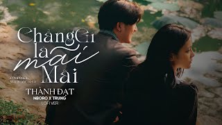 CHẲNG GÌ LÀ MÃI MÃI - THÀNH ĐẠT - LOFI CHILL 2022 | NHẠC TÂM TRẠNG BUỒN 2022