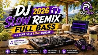 DJ SLOW REMIX 2026 🎧 Full Bass yang Bikin Betah Dengar   Musik Santai Penenang Pikiran