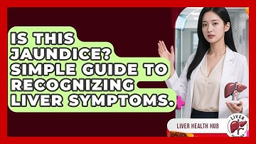 Is This Jaundice? Simple Guide To Recognizing Liver Symptoms. - Liver Health Hub