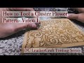 How to Tool a Cluster Flower Pattern-Video 1