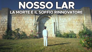 Nosso Lar - la morte è il soffio rinnovatore