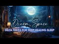 Dream space delta waves for deep healing sleep and relaxation  11 hours 11 minutes