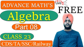 CDS 2023 Maths || Advance Maths || Algebra part 8 || Class 23 || by Balwinder Singh