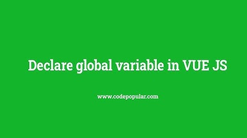 Declare global variable in VUE JS