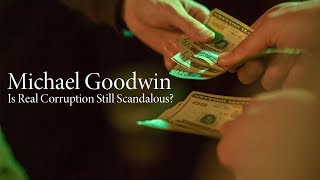Michael Goodwin | Is Real Political Corruption Still Scandalous?