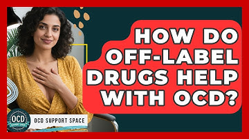 How Do Off-label Drugs Help With OCD? - OCD Support Space