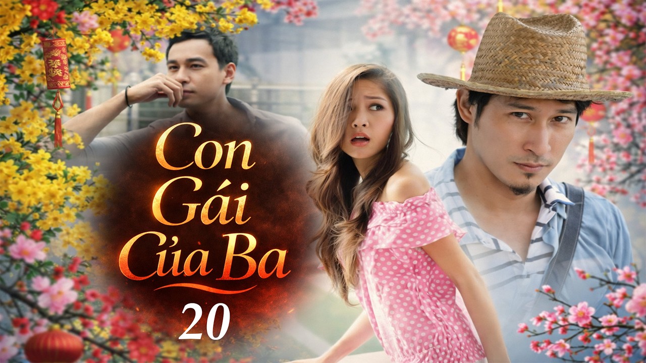 Phim Việt Nam Đặc Sắc | Con Gái Của Ba - Tập 20 | Phim Truyền Hình Tình Cảm Tâm Lý Xã Hội 2026