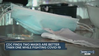CDC finds 2 masks better than 1 while fighting COVID-19
