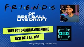 Best Ball Ep. 95 - Friends of Best Ball LIVE Draft with Pat @FantasyDogPound