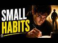Why Small Habits Matter More Than You Think