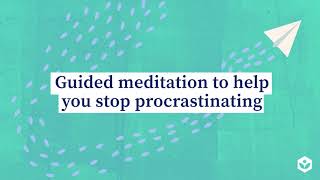 Guided meditation to help you stop procrastinating