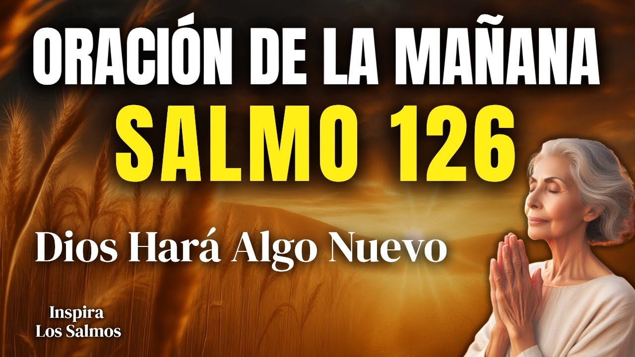 ORACIÓN DE LA MAÑANA CON EL SALMO 126 | Tu Milagro Está en Camino