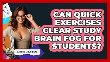 Can Quick Exercises Clear Study Brain Fog For Students? - Ultimate Study Hacks