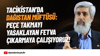 Tacikistandaki Peçe Yasağı Hakkında Alparslan Kuytul Hocaefendi
