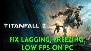 How To Fix Titanfall 2 Lagging, Low FPS, Stuttering or Freezing Issue On PC