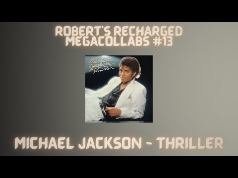 Robert's Recharged Megacollabs #13: Michael Jackson - Thriller