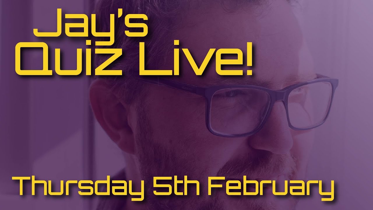 Jay's Quiz Live! Thursday 5th February