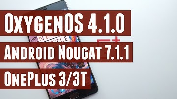 OxygenOS 4.1.0 (Nougat 7.1.1) for OnePlus 3/3T - Review, How to Install and Antutu