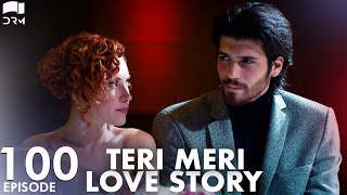 Teri Meri Love Story | Episode 100 | Turkish Drama | Can Yaman l In Spite of Love|Urdu Dubbing |QE1Y