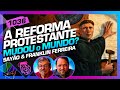 A REFORMA PROTESTANTE: SAYÃO E FRANKLIN FERREIRA - Inteligência Ltda. Podcast #1036