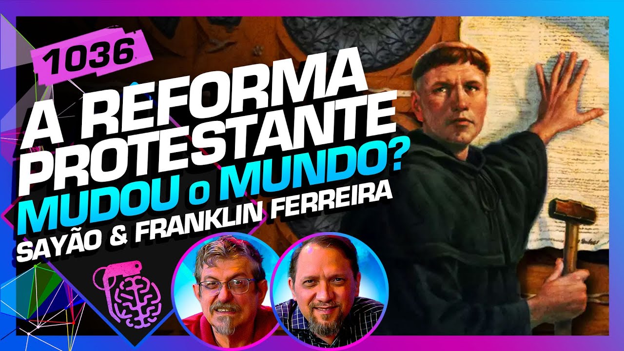 A REFORMA PROTESTANTE: SAYÃO E FRANKLIN FERREIRA – Inteligência Ltda. Podcast #1036