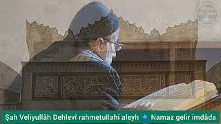 Şiirlerle Menkıbeler Şah Veliyullâh Dehlevî Hazretleri Namaz Gelir Imdâda