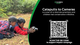 Catapults to Cameras: Children Led Conservation Initiative |Fundraising in India |@RoundglassSustain