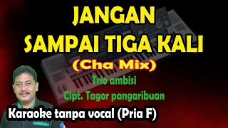 Jangan sampai tiga kali karaoke cha cha mix - Trio ambisi
