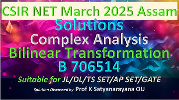 CSIR NET 2025 Assam | Bilinear Transfn | Complex Analysis | B 706514 | Soln Discussed by Prof KSN OU