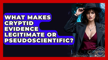 What Makes Cryptid Evidence Legitimate Or Pseudoscientific? - Inside the Supernatural
