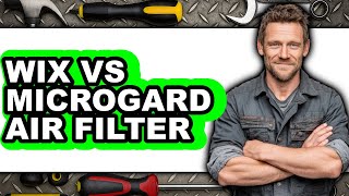 Wix vs Microgard Air Filter 2025 - Easy Guide