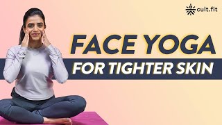 Face Yoga For Tighter Skin | Face Yoga For Youthful Skin | Face Yoga Workout |CultFit