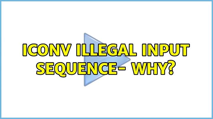 Unix & Linux: iconv illegal input sequence- why? (2 Solutions!!)