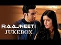 Raajneeti Full Audio Songs Jukebox | Ranbir Kapoor | Katrina Kaif