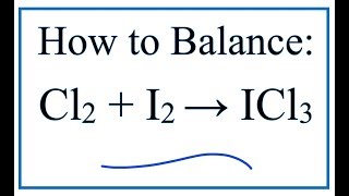 How to Balance Cl2 + I2 = ICl3 (Chlorine gas + Iodine gas )
