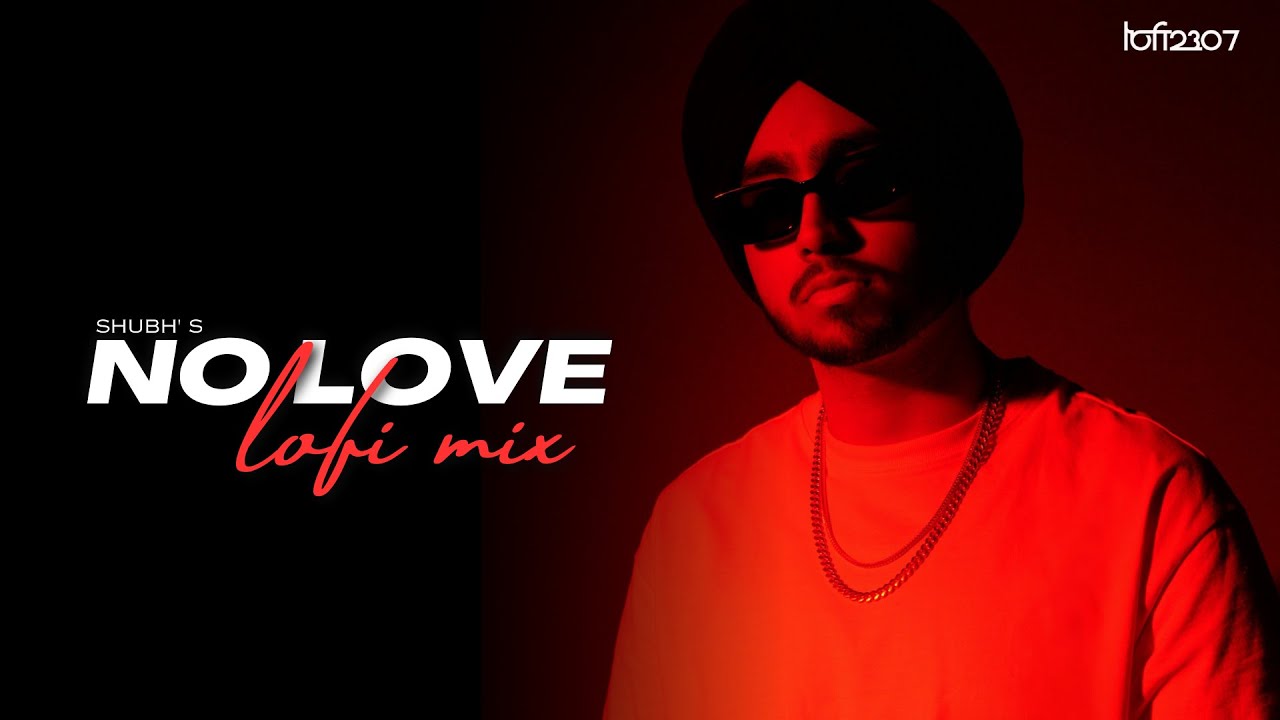 No Love Lo Fi Mix   Shubh Full Video  Lo fi 2307  Himanxu  Punjabi Lofi  Upreverb Visuals