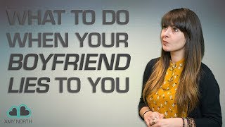 What To Do When Your Boyfriend Lies To You