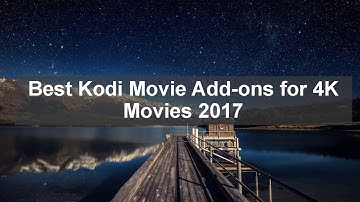 Best Kodi Movie Add-ons for 4K Movies 2017