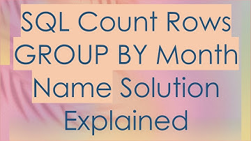 SQL Count Rows GROUP BY Month Name Solution Explained