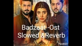 Badzaat -Ost || Slowed & Reverb || Wajhi Farooki