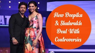 How Deepika And Shahrukh Deal With Controversies