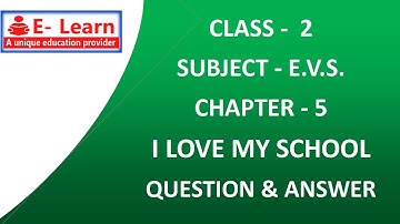CLASS 2 E.V.S. CHAPTER 5  I LOVE MY SCHOOL QUESTION AND ANSWER