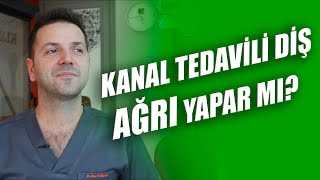 Kanal Tedavisi Yapılan Diş Ağrır mı?