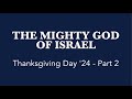 The mighty god of israel  thanksgiving day 24 part 2