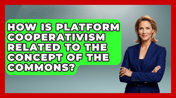 How Is Platform Cooperativism Related To The Concept Of The Commons? - All About Capitalism