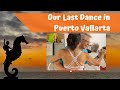 Puerto Vallarta Summer Activities... Our Last Dance?