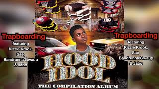 Trapboarding - Kizzle Krook, Sae, Bandrunna’Gwaup & Jabo From the Hood Idol Compilation album.