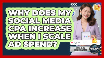 Why Does My Social Media CPA Increase When I Scale Ad Spend? - Social Media Business Playbook